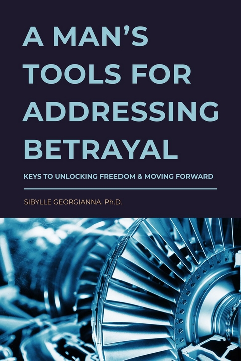 Man's Tools for Addressing Betrayal -  Sibylle Georgianna