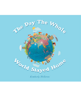 Day The Whole World Stayed Home -  Kimberly Helleren
