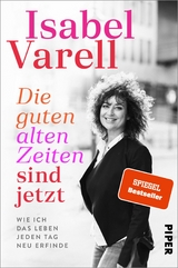 Die guten alten Zeiten sind jetzt - Isabel Varell