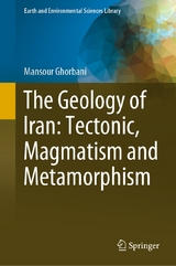 The Geology of Iran: Tectonic, Magmatism and Metamorphism - Mansour Ghorbani