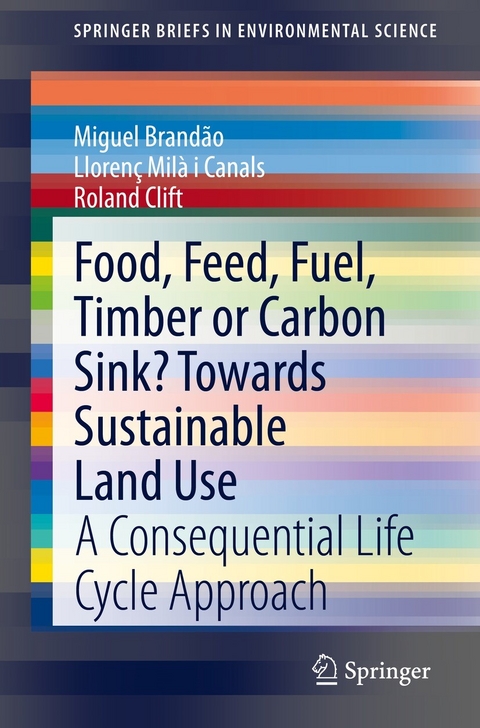 Food, Feed, Fuel, Timber or Carbon Sink? Towards Sustainable Land Use - Miguel Brandão, Llorenç Milà i Canals, Roland Clift