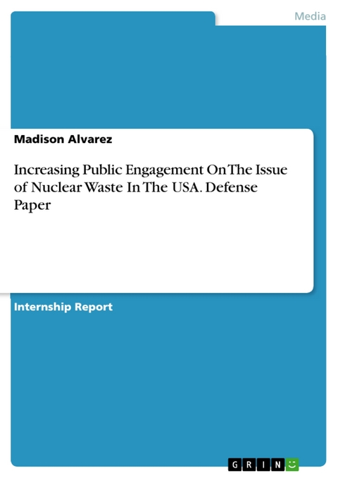 Increasing Public Engagement On The Issue of Nuclear Waste In The USA. Defense Paper - Madison Alvarez