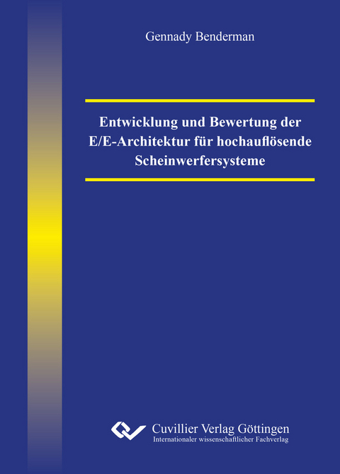 Entwicklung und Bewertung der E/E-Architektur f&#xFC;r hochaufl&#xF6;sende Scheinwerfersysteme -  Gennady Benderman