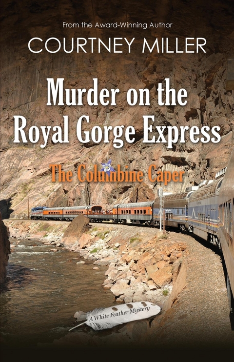 Murder on the Royal Gorge Express, A Columbine Caper - Courtney Miller