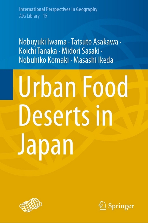 Urban Food Deserts in Japan -  Tatsuto Asakawa,  Masashi Ikeda,  Nobuyuki Iwama,  Nobuhiko Komaki,  Midori Sasaki,  Koichi Tanaka