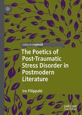 The Poetics of Post-Traumatic Stress Disorder in Postmodern Literature - Iro Filippaki