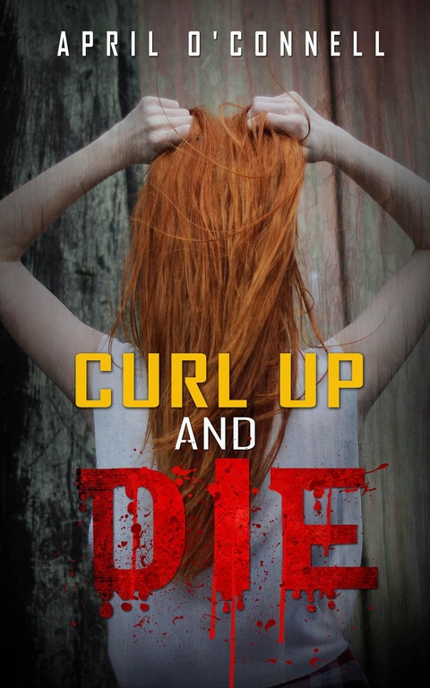 Curl Up and Die - April O'Connell