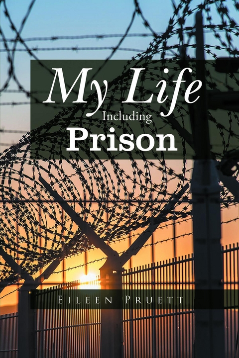 My Life Including Prison -  Eileen Pruett