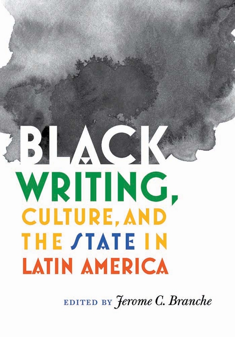 Black Writing, Culture, and the State in Latin America - 