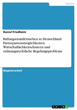 Ballungsraumfernsehen in Deutschland: Partizipationsmöglichkeiten, Wirtschaftlichkeitschancen und ordnungsrechtliche Regelungsprobleme -  Daniel Friedheim