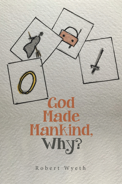 God Made Mankind, Why? -  Robert Wyeth