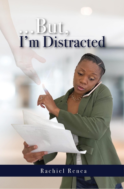 ...But, I'm Distracted -  Rachiel Renea