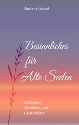 Besinnliches für Alte Seelen - Floriane Leland