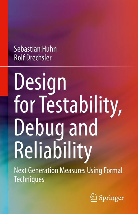 Design for Testability, Debug and Reliability -  Sebastian Huhn,  Rolf Drechsler