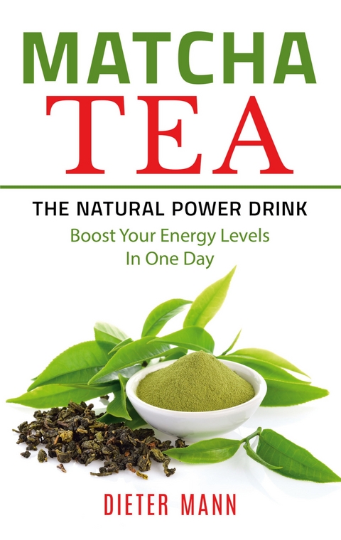 Matcha Tea -The Natural Power Drink - Dieter Mann