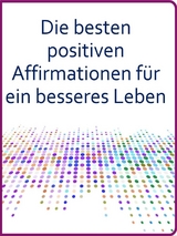 Die besten positiven Affirmationen für ein besseres Leben - Angela Heal