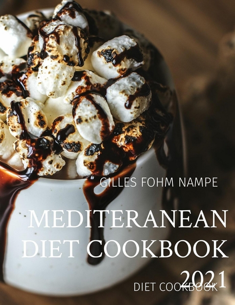 MEDITERANEAN DIET COOKBOOK 2021 - GILLES C FOHM NAMPE