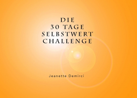 30 Tage Selbstwert - Challenge - Jeanette Demirci