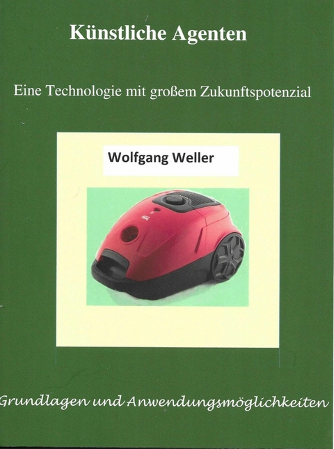 Künstliche Agenten - Eine Technologie mit großem Zukunftspotenzial - Prof. Dr. Weller  Wolfgang