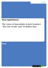 The vision of masculinity in Jack London’s "The Law of Life" and "To Build a Fire" - Elena Agathokleous