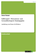 Fallbeispiel - Präventions- und Gesundheitssport. Trainingsplan - Swen Panzer