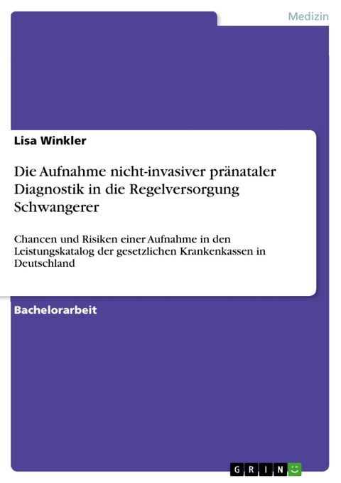 Die Aufnahme nicht-invasiver pränataler Diagnostik in die Regelversorgung Schwangerer - Lisa Winkler