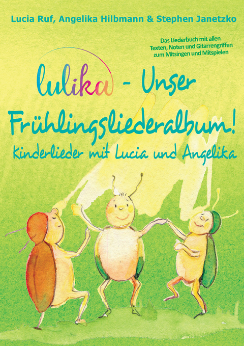 LULIKA - Unser Frühlingsliederalbum (Kinderlieder mit Lucia und Angelika, Vol. 3) -  Stephen Janetzko,  Lucia Ruf,  Angelika Hilbmann