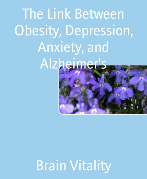 The Link Between Obesity, Depression, Anxiety, and Alzheimer's - Brain Vitality