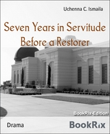 Seven Years in Servitude Before a Restorer - Uchenna C. Ismaila