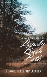 A Walk through the Lonely Bush Path - Chigozie Peter Ohaegbulem