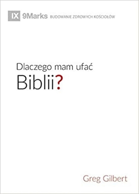 Dlaczego mam ufać Biblii? (Why Trust the Bible?) (Polish) -  Greg Gilbert