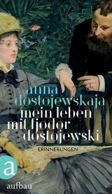 Mein Leben mit Fjodor Dostojewski - Anna Dostojewskaja
