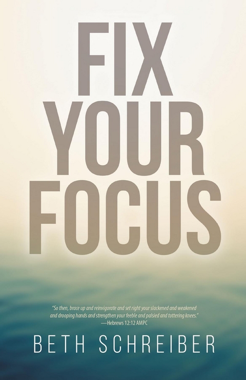 Fix Your Focus -  Beth Schreiber