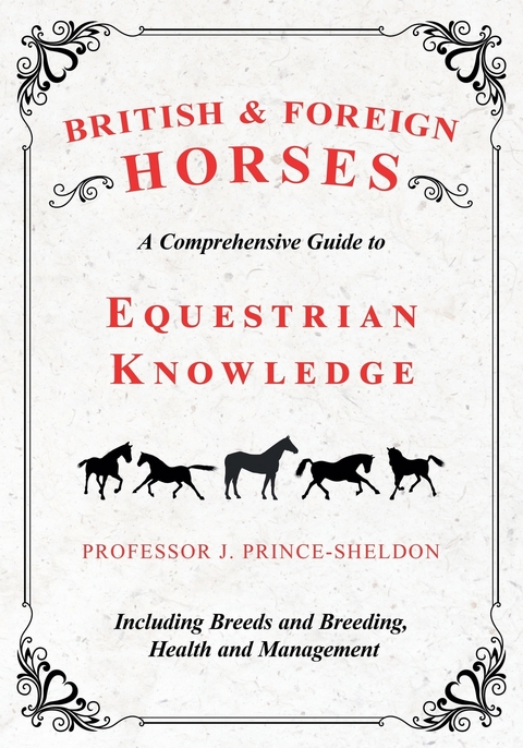 British and Foreign Horses - A Comprehensive Guide to Equestrian Knowledge Including Breeds and Breeding, Health and Management -  J. Prince-Sheldon,  Various