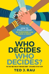 Who Decides Who Decides? How to Start a Group So Everyone Can Have a Voice -  Ted Rau