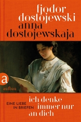 Ich denke immer nur an Dich - Anna Dostojewskaja, Fjodor Dostojewski
