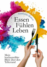 Essen Fühlen Leben - Annekatrin Madsen