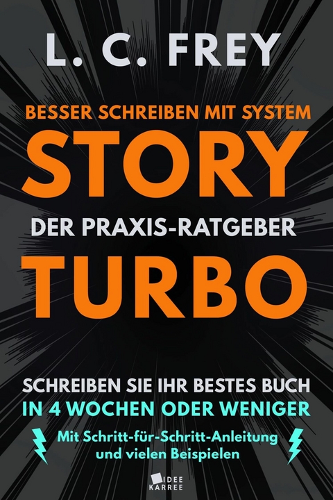 Story Turbo: Der Praxis-Ratgeber mit System: Schreiben Sie Ihr bestes Buch in 4 Wochen oder weniger! -  L.C. Frey