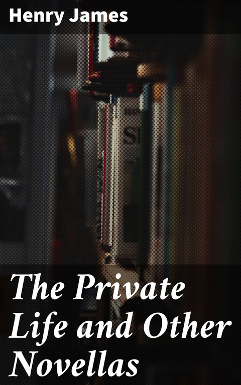 The Private Life and Other Novellas - Henry James