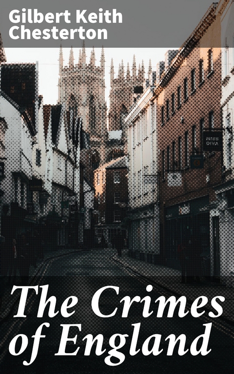 The Crimes of England - Gilbert Keith Chesterton