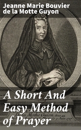 A Short And Easy Method of Prayer - Jeanne Marie Bouvier De La Motte Guyon