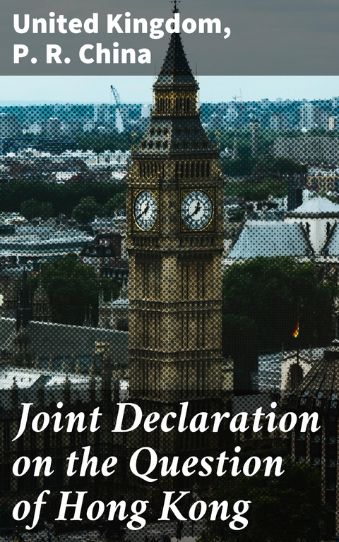 Joint Declaration on the Question of Hong Kong - United Kingdom, P. R. China