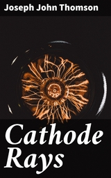 Cathode Rays - Joseph John Thomson