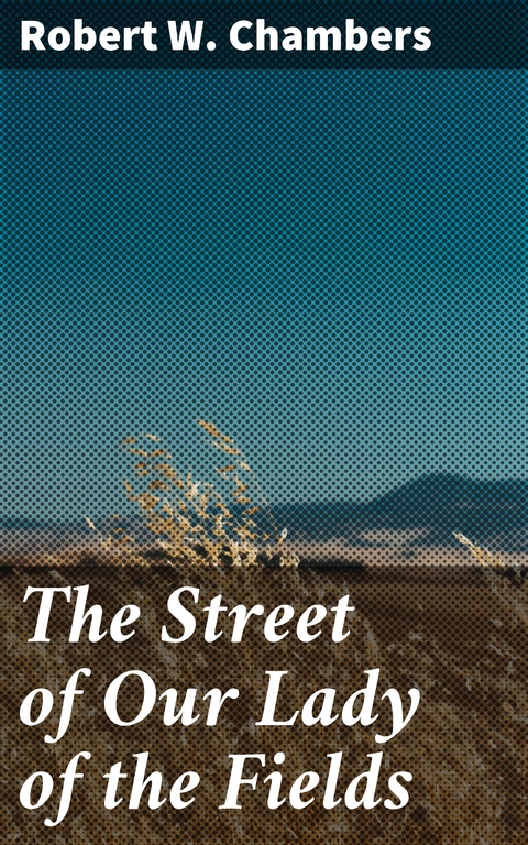 The Street of Our Lady of the Fields - Robert W. Chambers