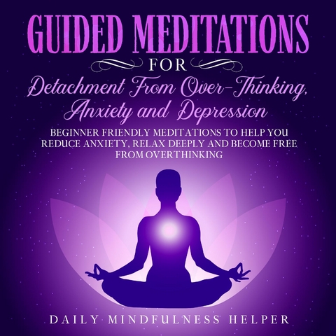 Guided Meditation for Detachment from Overthinking, Anxiety, and Depression -  Daily Mindfulness Helper