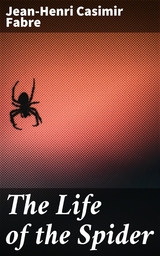 The Life of the Spider - Jean-Henri Casimir Fabre
