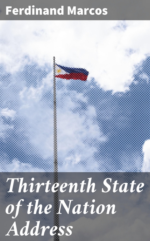 Thirteenth State of the Nation Address - Ferdinand Marcos