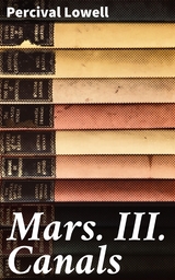 Mars. III. Canals - Percival Lowell