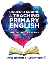 Understanding and Teaching Primary English - James Clements, Mathew Tobin