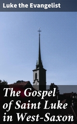 The Gospel of Saint Luke in West-Saxon -  Luke the Evangelist